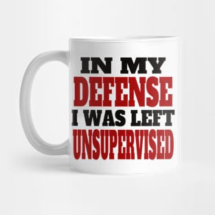 In My Defense I Was Left Unsupervised,,, Mug